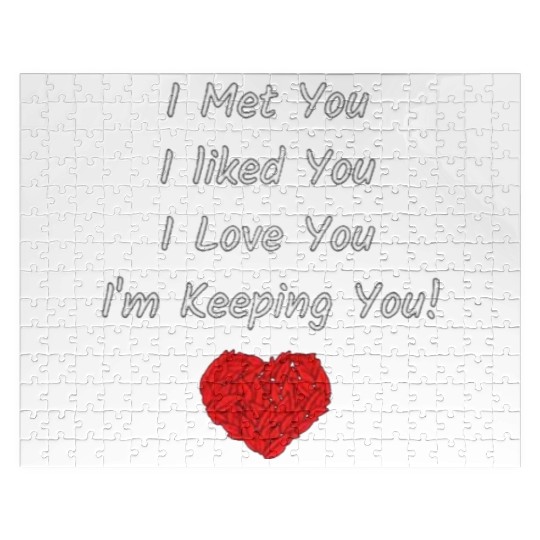I Met You I Liked You I Love You I'm Keeping You! Jigsaw Puzzles