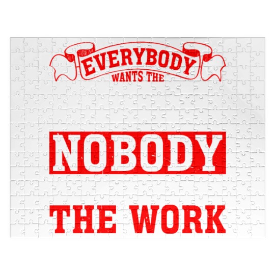 Everybody Wants The Money Nobody Wants The Work 18 Jigsaw Puzzles