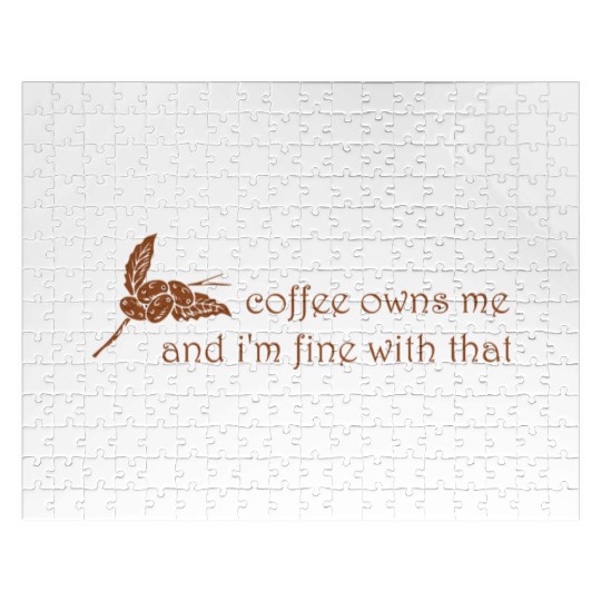 Coffee owns me and i'm fine with that Jigsaw Puzzles