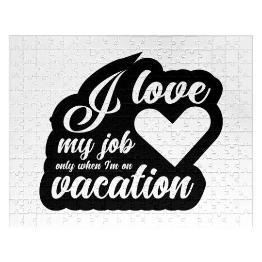 I Love My Job Only When I'm On Vacation Jigsaw Puzzles