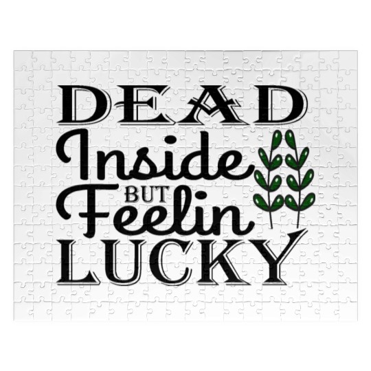 Dead Inside But Feelin Lucky Jigsaw Puzzles
