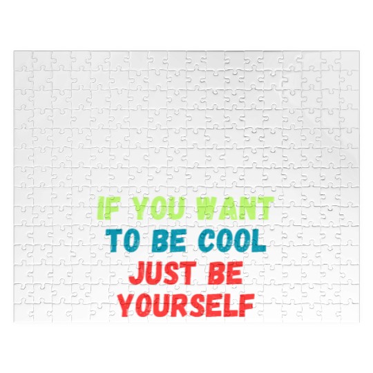 If You Want To Be Cool Just Be Yourself Jigsaw Puzzles