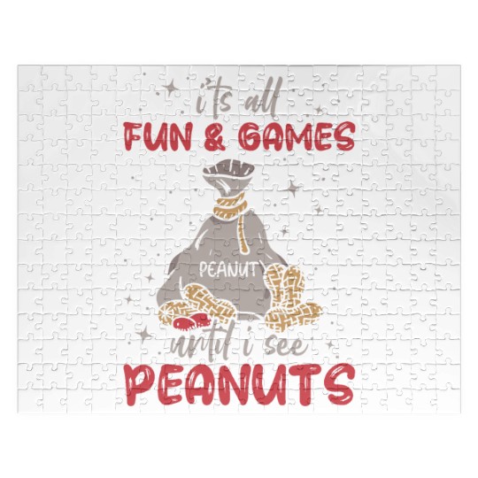 It's All Fun And Games Until I See Peanuts Peanut Jigsaw Puzzles