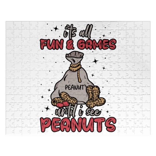It's All Fun And Games Until I See Peanuts Peanut Jigsaw Puzzles