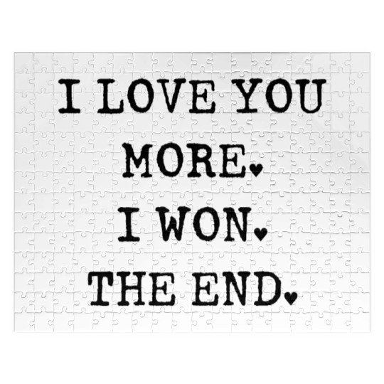I love you more I won The end Jigsaw Puzzles