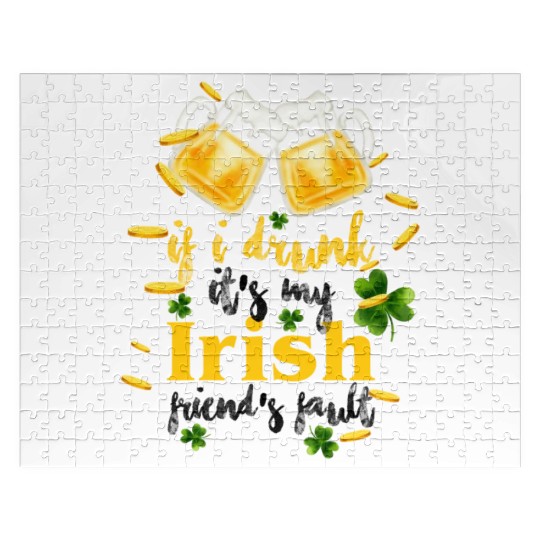 If I Drunk It's My Irish Friends Fault Jigsaw Puzzles