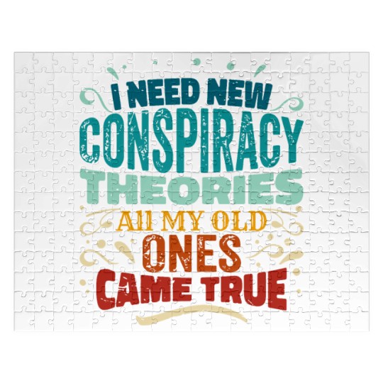 I Need New Conspiracy Theories All My Old Ones Cam Jigsaw Puzzles