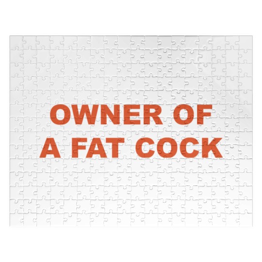 OWNER OF A FAT COCK Jigsaw Puzzles