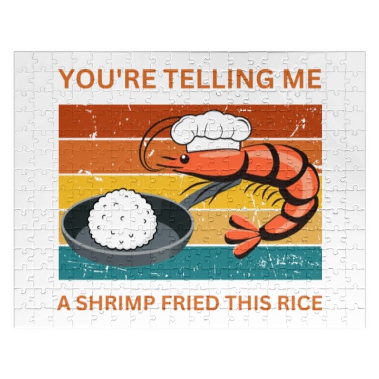 Youre Telling Me A Shrimp Fried This Rice Jigsaw Puzzles
