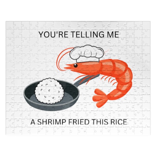 Youre Telling Me A Shrimp Fried This Rice Jigsaw Puzzles