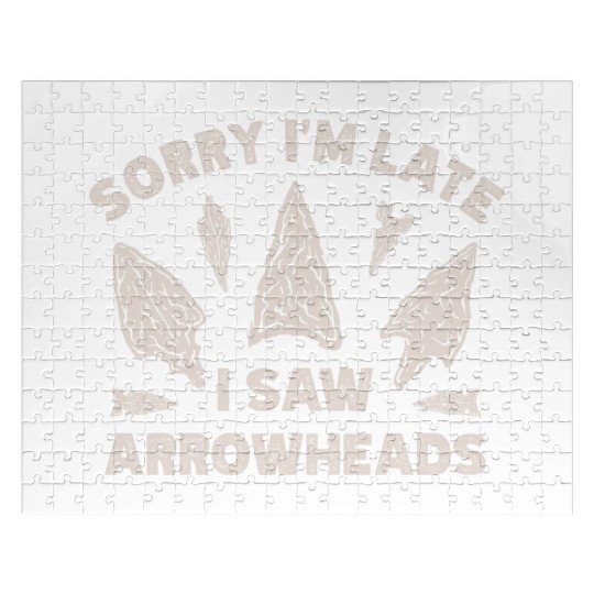 Sorry I'm Late I Saw An Arrowhead Hunting Jigsaw Puzzles