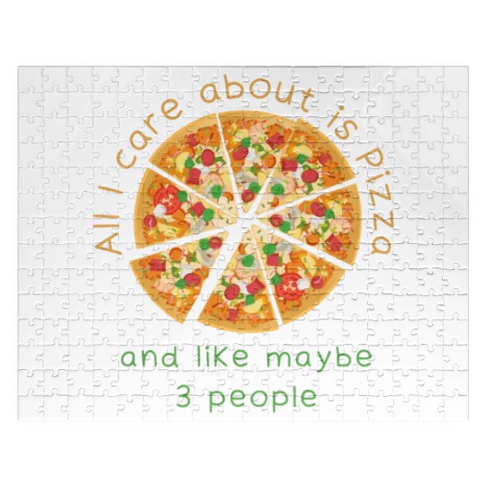All I care about is Pizza and like maybe 3 people. Jigsaw Puzzles