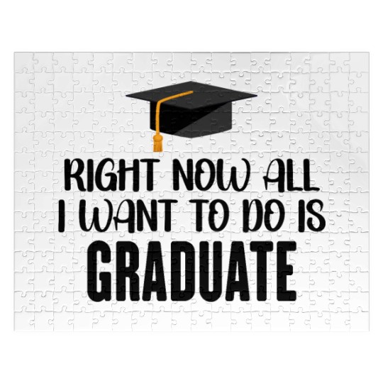 Right Now All I Want To Do Is Graduate Jigsaw Puzzles