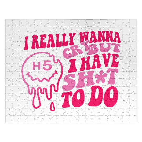 I Really Wanna Cry But I Have Shit To Do Jigsaw Puzzles