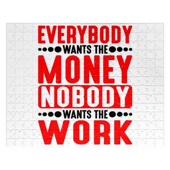 Everybody Wants The Money Nobody Wants The Work 5 Jigsaw Puzzles