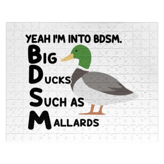 yeah i'm into bdsm big ducks such as mallards Jigsaw Puzzles