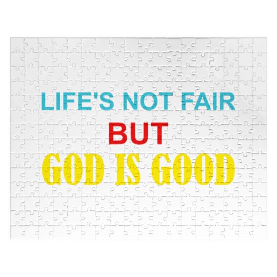 Life's Not Fair But God Is Good Jigsaw Puzzles