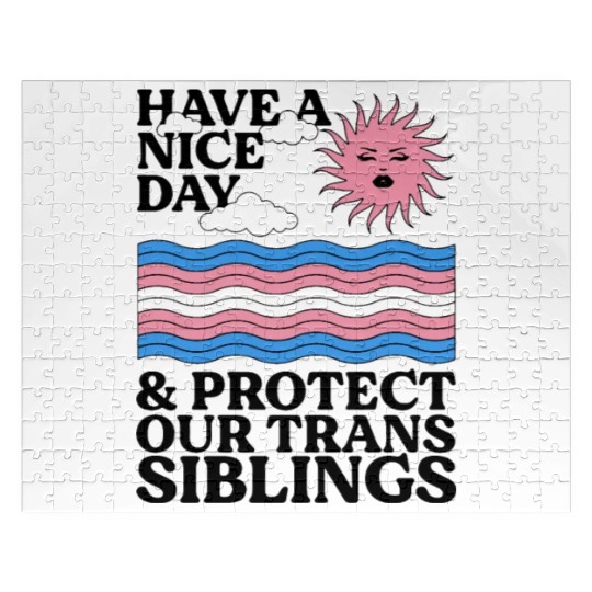 Have A Nice Day And Protect Our Trans Siblings Jigsaw Puzzles