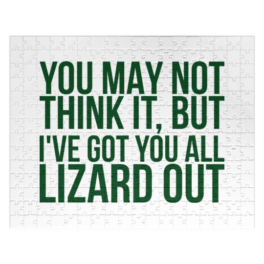 You May Not Think It But Ive Got You All Lizard Jigsaw Puzzles