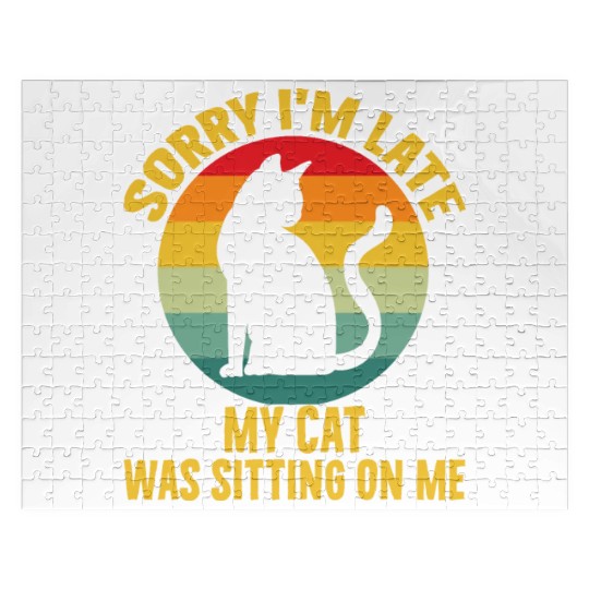 Sorry I'm Late My Cat Was Sitting On Me Cat Lovers Jigsaw Puzzles