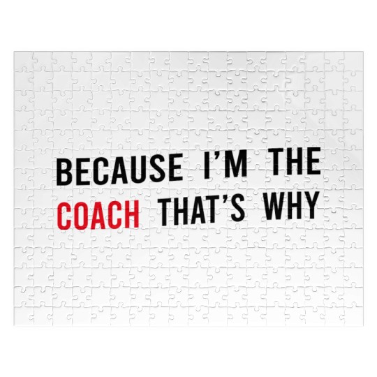 Because I m The Coach That s Why Funny Dad Jigsaw Puzzles