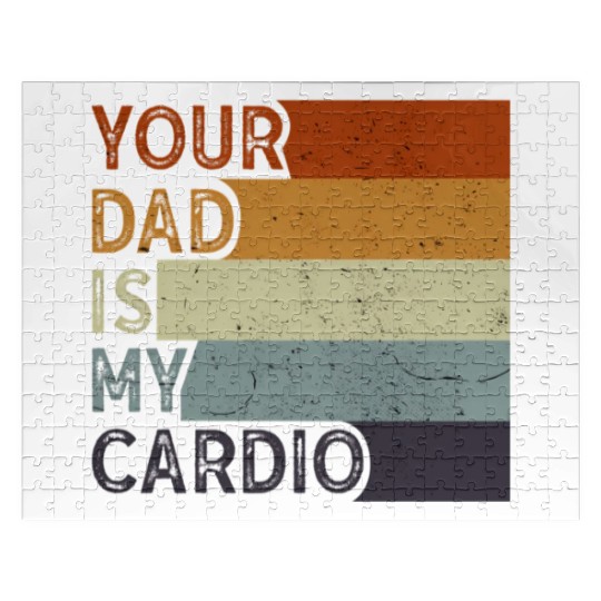 Your Dad Is My Cardio Gym Exercise Humorous Jigsaw Puzzles