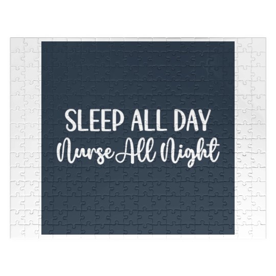 Nurse All Night Funny Sarcastic Nursing Quote Jigsaw Puzzles