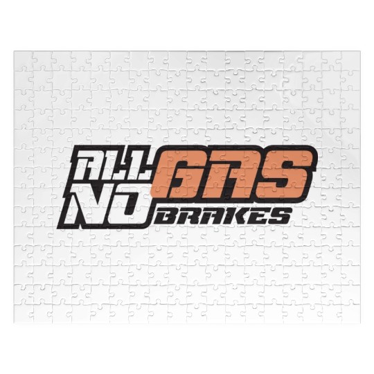 all gas no brakes Jigsaw Puzzles