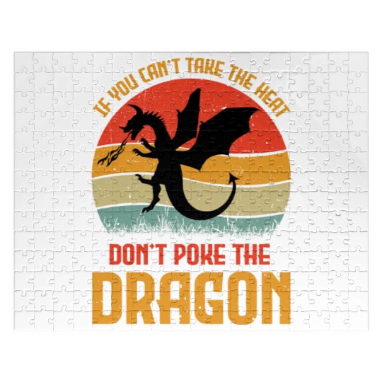 If You Can't Take The Heat Don't Poke The Dragon Jigsaw Puzzles