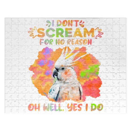 Cockatoos I don't Scream for no Reason Parrot love Jigsaw Puzzles