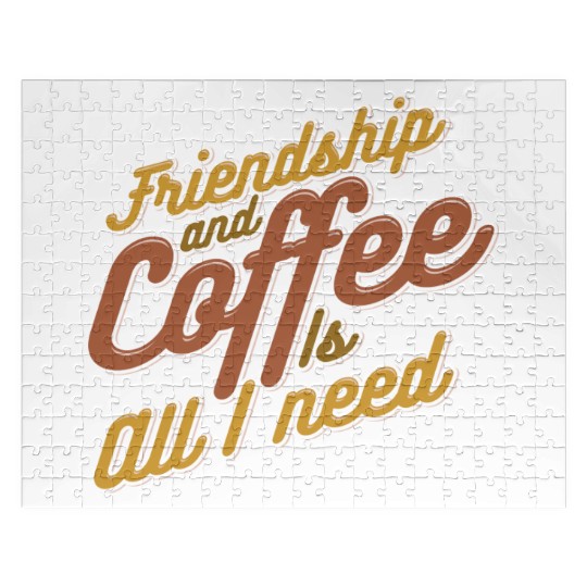 Friendship and Coffee is all I need 80s Jigsaw Puzzles