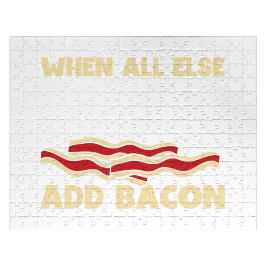 When all else fails add bacon Jigsaw Puzzles