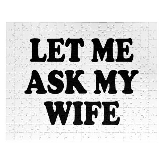 let me ask my wife Jigsaw Puzzles