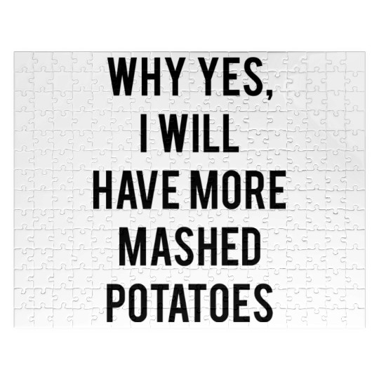 Why Yes I Will Have More Mashed Potatoes Jigsaw Puzzles