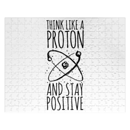 think like a proton stay positive funny science te Jigsaw Puzzles