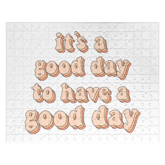 Its a good day to have a good day Jigsaw Puzzles