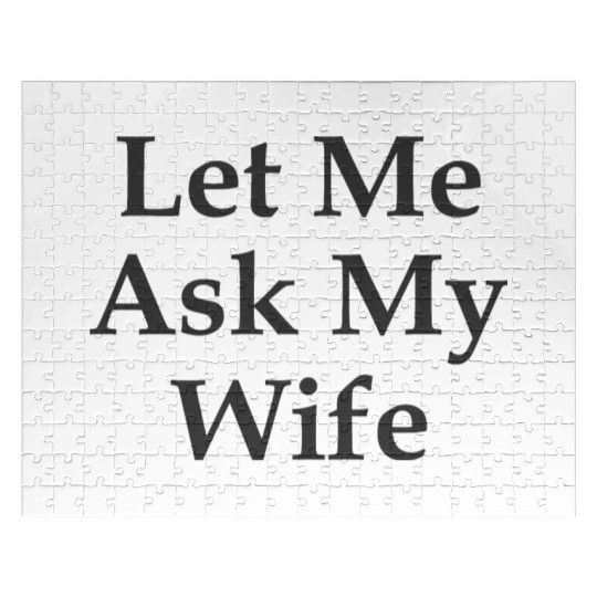Sarcastic Gift For Husband Let Me Ask My Wife Meme Jigsaw Puzzles