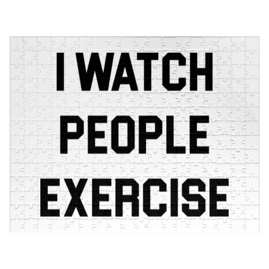 I Watch People Exercise Jigsaw Puzzles