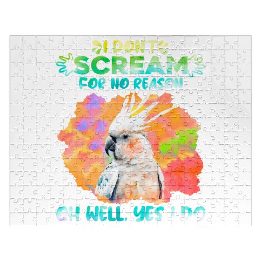 Cockatoos I don't Scream for no Reason Parrot love Jigsaw Puzzles