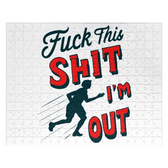Funny Saying FUCK THIS SHIT - I´M OUT Jigsaw Puzzles