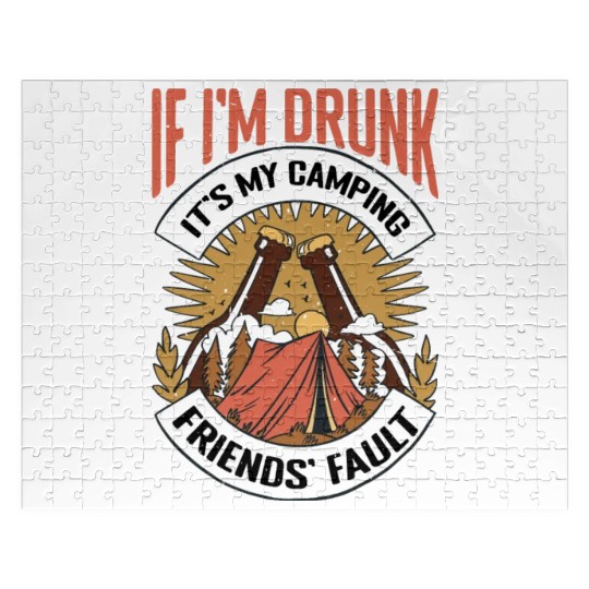 If I'm Drunk It's My Camping Friends' Fault Jigsaw Puzzles