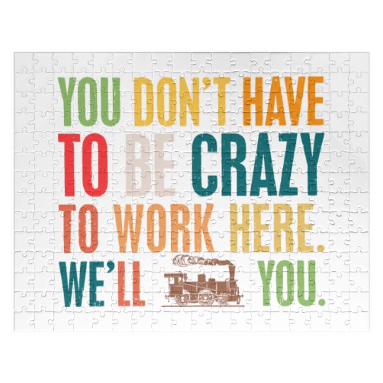 You Don't have To Be Crazy - We'll Train You Jigsaw Puzzles