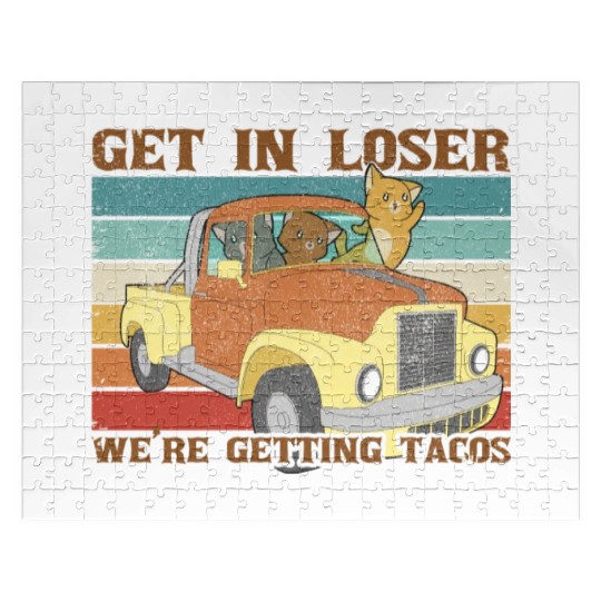 Get In Loser We re Getting Tacos with friends Jigsaw Puzzles