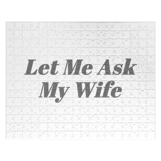 Let Me Ask My Wife Funny Jigsaw Puzzles