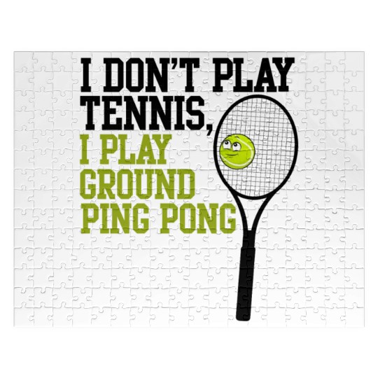I Don't Play Tennis I Play Ground Ping Pong Jigsaw Puzzles