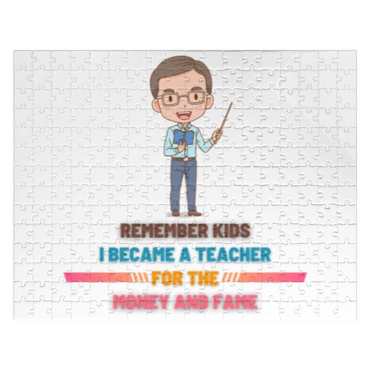Remember Kids I Become a Teacher for the Money Jigsaw Puzzles