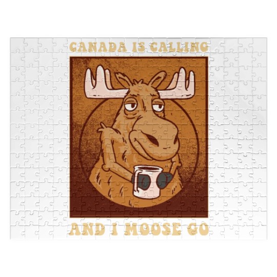 Canada Is Calling And I Moose Go Moose Jigsaw Puzzles