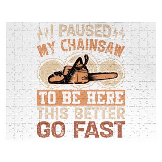 I Paused My Chainsaw To Be Here - Lumberjack Jigsaw Puzzles