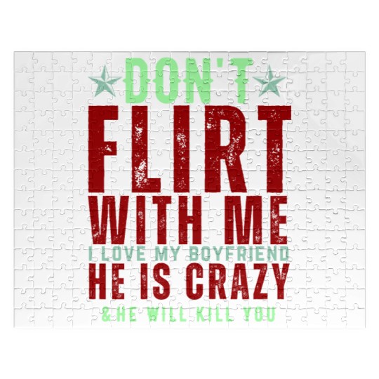 Dont Flirt With Me I Love My Boyfriend He Is Crazy Jigsaw Puzzles