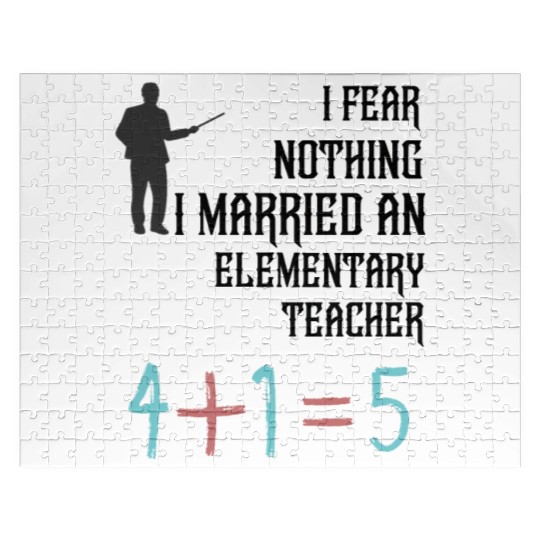 I Fear Nothing I Married an Elementary Teacher Jigsaw Puzzles